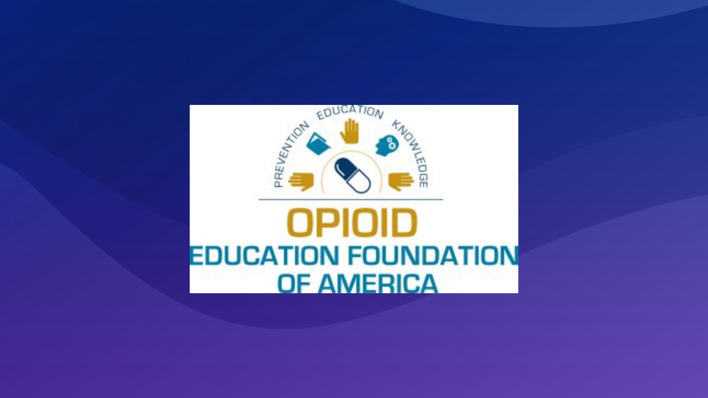 OPIOID EDUCATION FOUNDATION OF AMERICA 